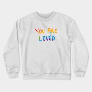 You Are Loved Rainbow Crewneck Sweatshirt